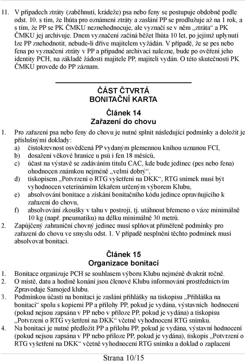 Dnem vyznačení začíná běžet lhůta 10 let, po jejímž uplynutí lze PP znehodnotit, nebude-li dříve majitelem vyžádán.