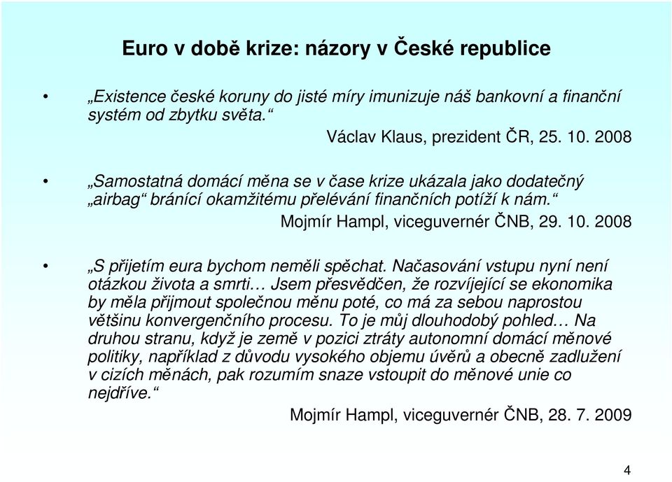 2008 S přijetím eura bychom neměli spěchat.