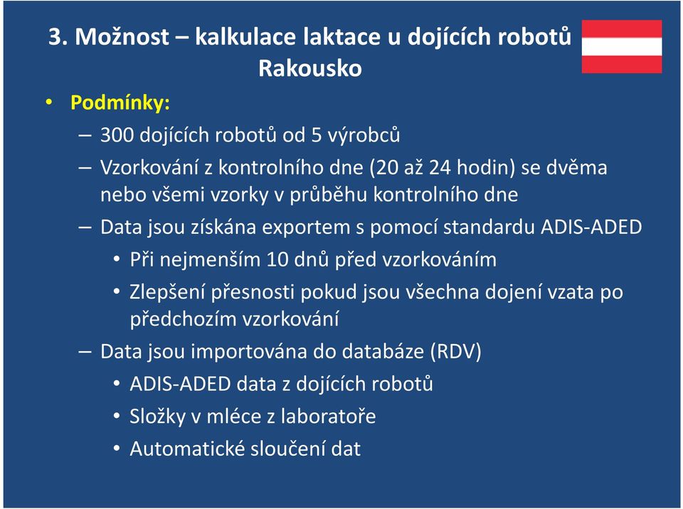 standardu ADIS-ADED Při nejmenším 10 dnů před vzorkováním Zlepšení přesnosti pokud jsou všechna dojení vzata po předchozím