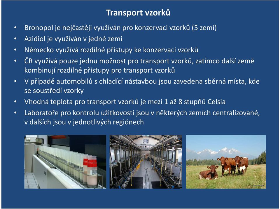 transport vzorků V případě automobilů s chladící nástavbou jsou zavedena sběrná místa, kde se soustředí vzorky Vhodná teplota pro transport