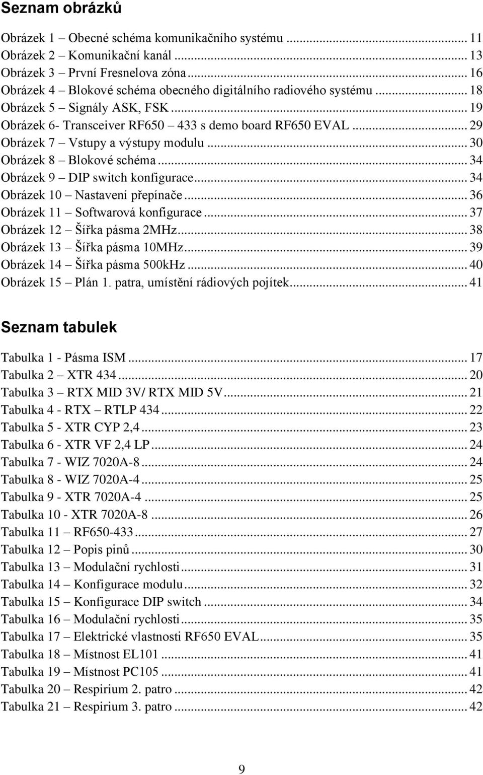 .. 29 Obrázek 7 Vstupy a výstupy modulu... 30 Obrázek 8 Blokové schéma... 34 Obrázek 9 DIP switch konfigurace... 34 Obrázek 10 Nastavení přepínače... 36 Obrázek 11 Softwarová konfigurace.