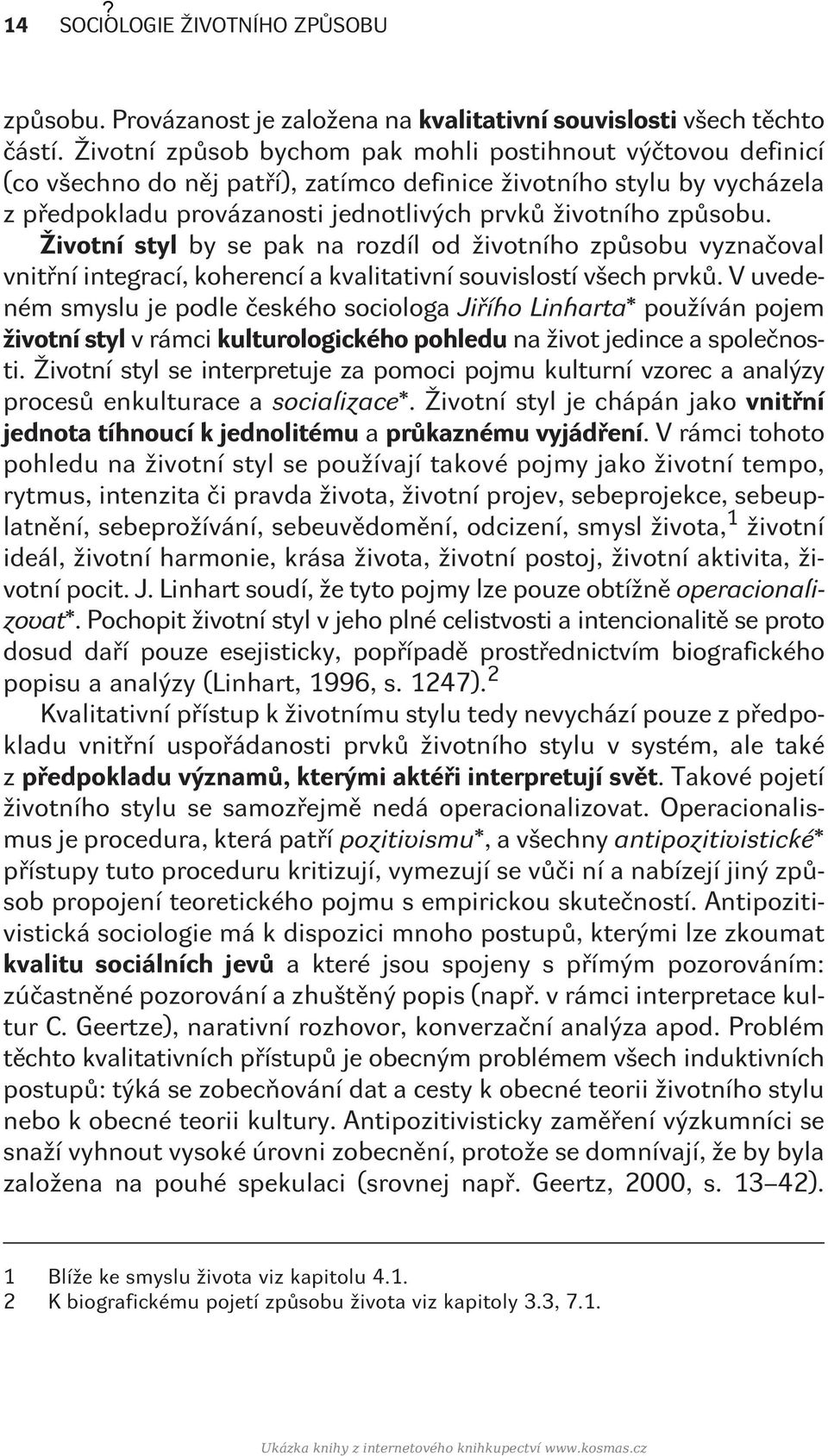 Životní styl by se pak na rozdíl od životního zpùsobu vyznaèoval vnitøní integrací, koherencí a kvalitativní souvislostí všech prvkù.