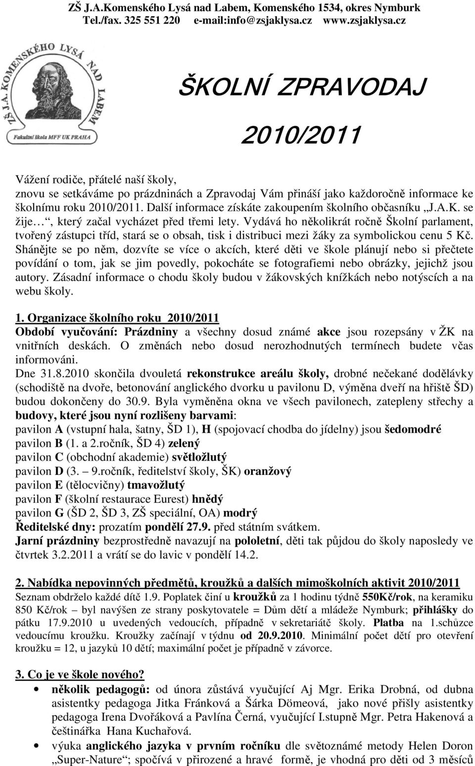 Vydává ho několikrát ročně Školní parlament, tvořený zástupci tříd, stará se o obsah, tisk i distribuci mezi žáky za symbolickou cenu 5 Kč.