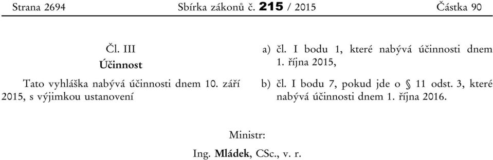 září 2015, s výjimkou ustanovení a) čl. I bodu 1, které nabývá účinnosti dnem 1.