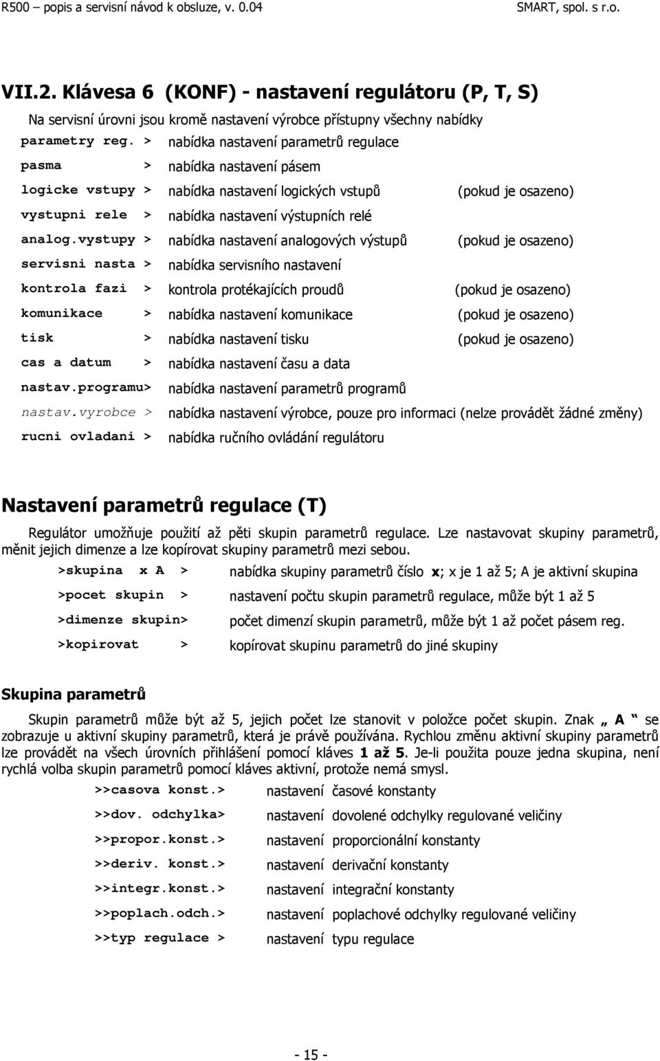 vystupy > nabídka nastavení analogových výstupů (pokud je osazeno) servisni nasta > nabídka servisního nastavení kontrola fazi > kontrola protékajících proudů (pokud je osazeno) komunikace > nabídka