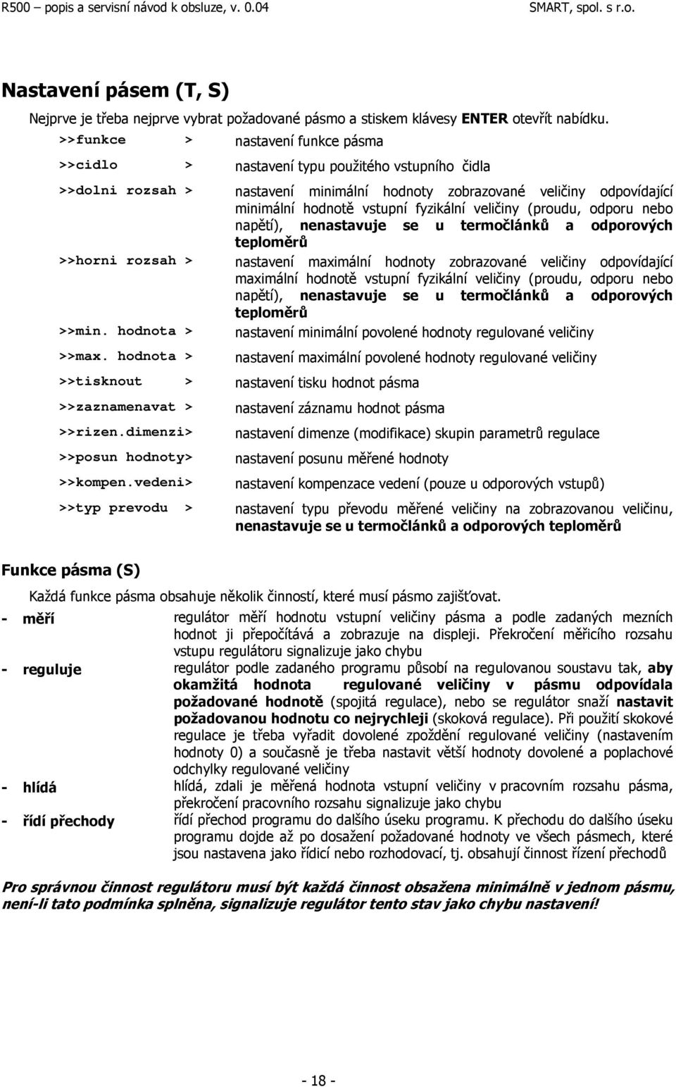 hodnota > nastavení minimální hodnoty zobrazované veličiny odpovídající minimální hodnotě vstupní fyzikální veličiny (proudu, odporu nebo napětí), nenastavuje se u termočlánků a odporových teploměrů