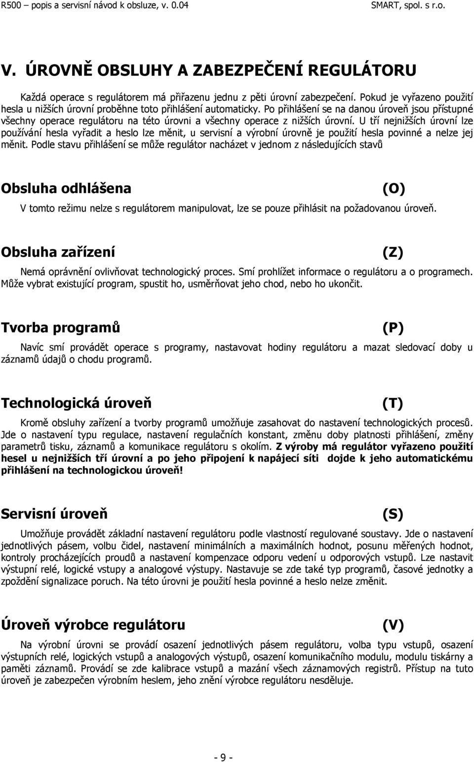 Po přihlášení se na danou úroveň jsou přístupné všechny operace regulátoru na této úrovni a všechny operace z nižších úrovní.