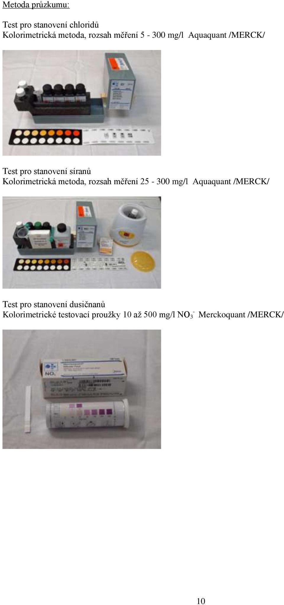 metoda, rozsah měření 25-300 mg/l Aquaquant /MERCK/ Test pro stanovení