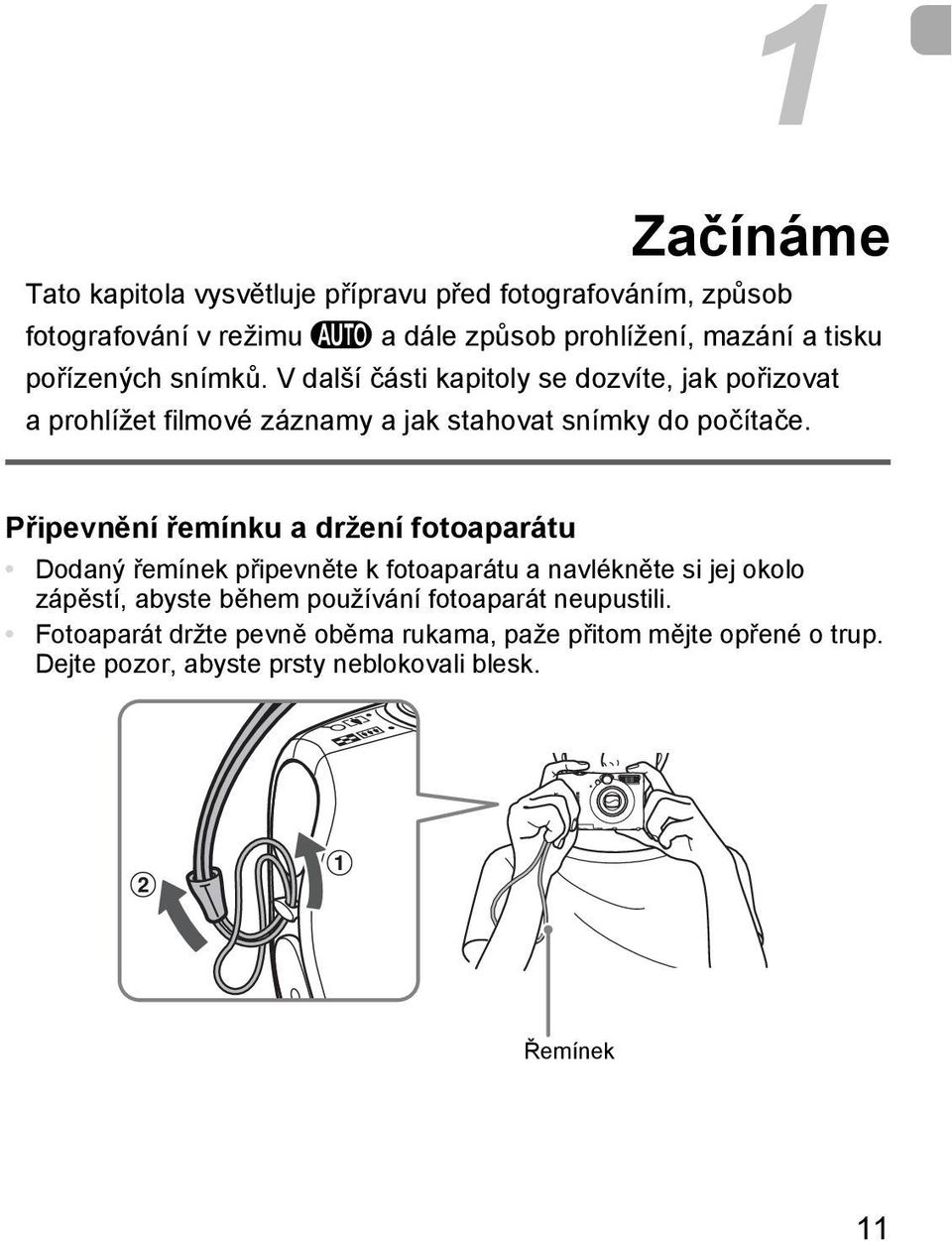 Připevnění řemínku a držení fotoaparátu Dodaný řemínek připevněte k fotoaparátu a navlékněte si jej okolo zápěstí, abyste během používání