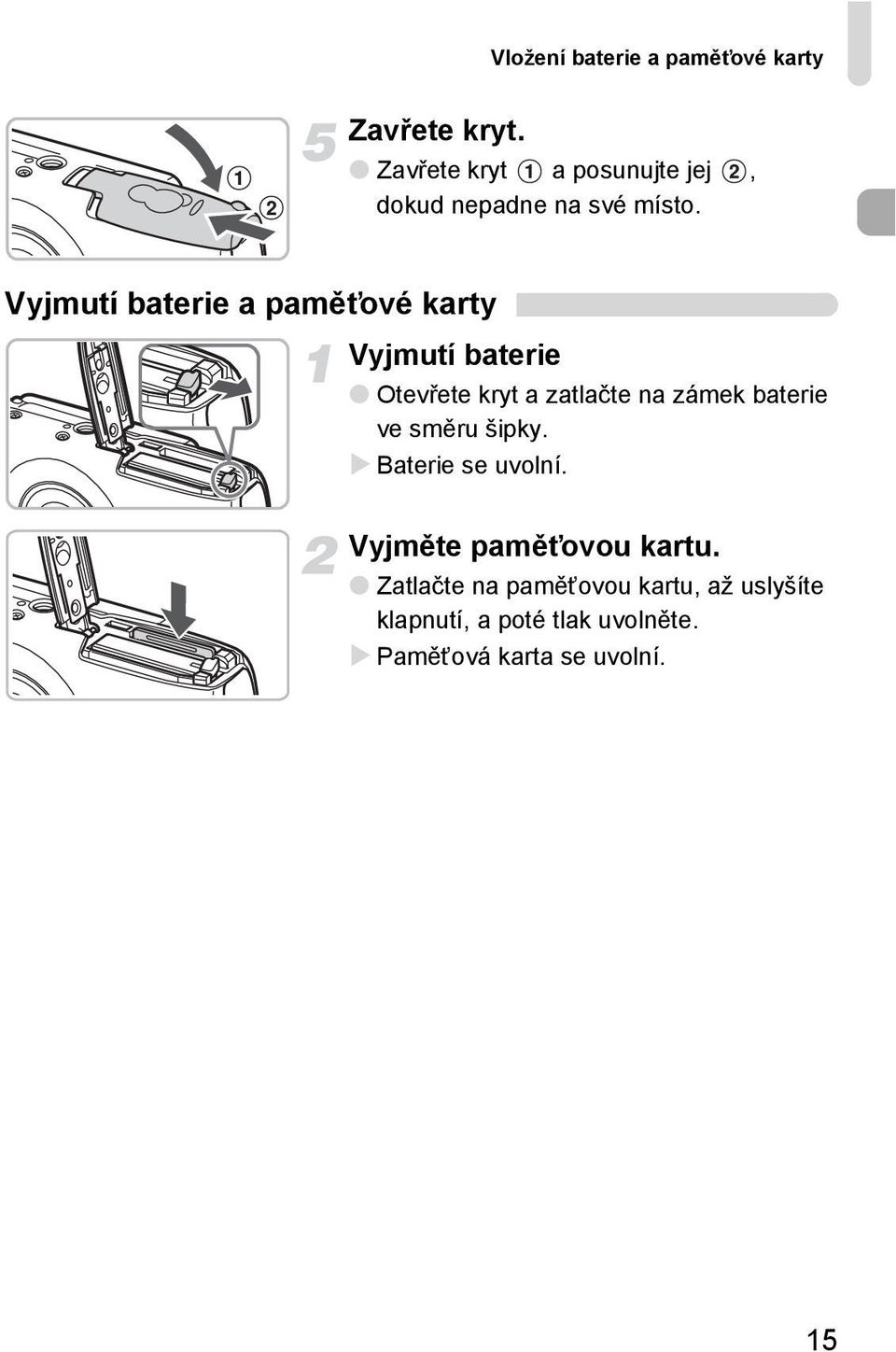 Vyjmutí baterie a paměťové karty Vyjmutí baterie Otevřete kryt a zatlačte na zámek