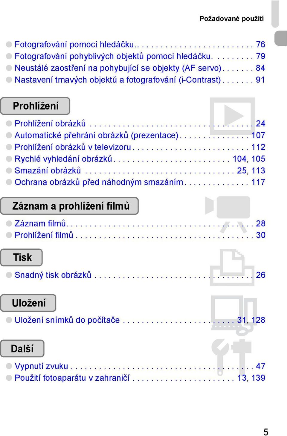 .............. 107 Prohlížení obrázků v televizoru......................... 112 Rychlé vyhledání obrázků......................... 104, 105 Smazání obrázků.