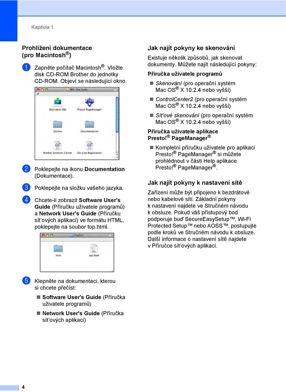 d Chcete-li zobrazit Software User's Guide (Příručku uživatele programů) a Network User's Guide (Příručku sít ových aplikací) ve formátu HTML, poklepejte na soubor top.html.