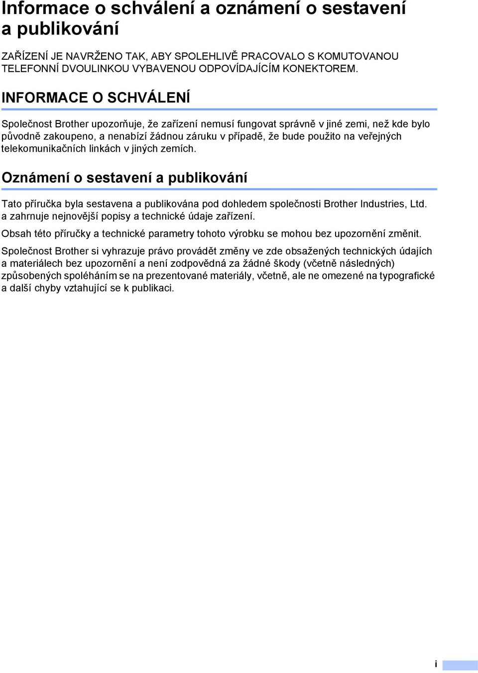 telekomunikačních linkách v jiných zemích. Oznámení o sestavení a publikování Tato příručka byla sestavena a publikována pod dohledem společnosti Brother Industries, Ltd.