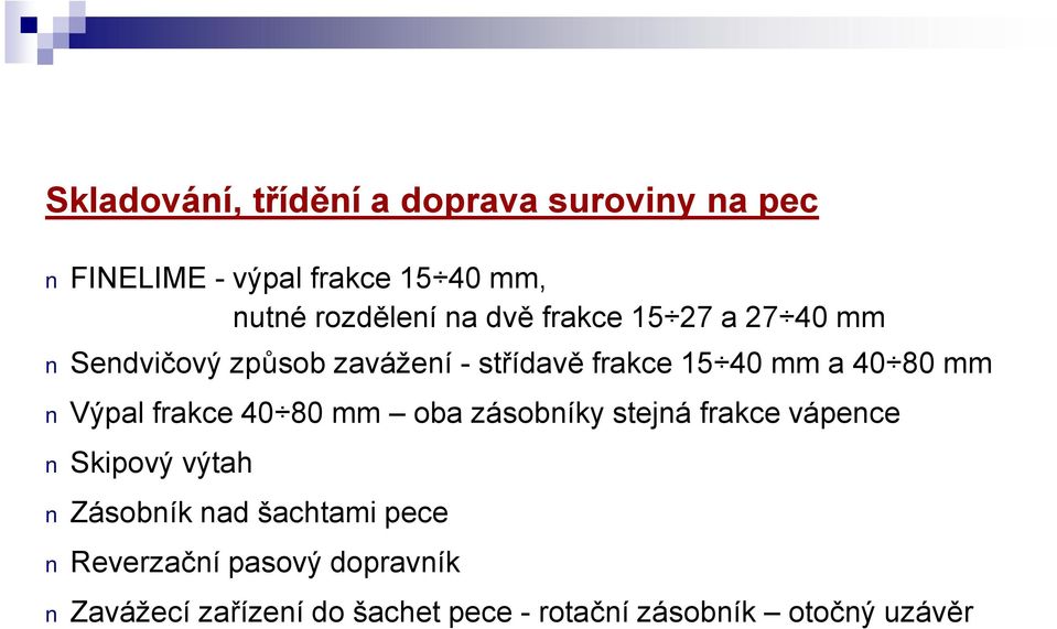 Výpal frakce 40 80 mm oba zásobníky stejná frakce vápence Skipový výtah Zásobník nad šachtami