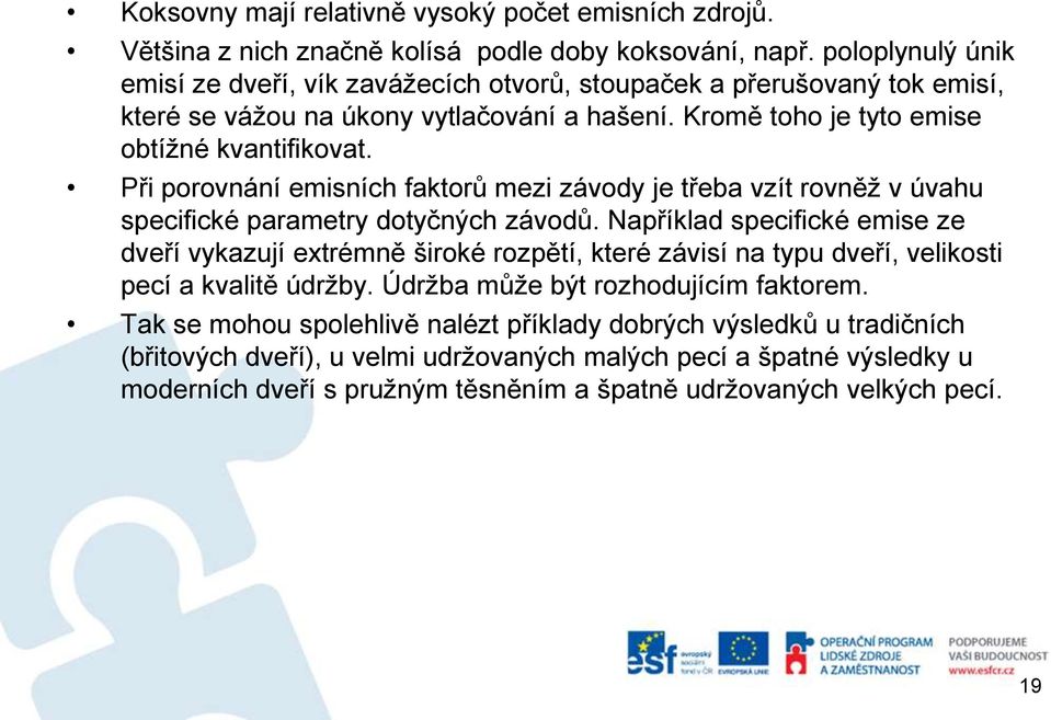 Při porovnání emisních faktorů mezi závody je třeba vzít rovněž v úvahu specifické parametry dotyčných závodů.