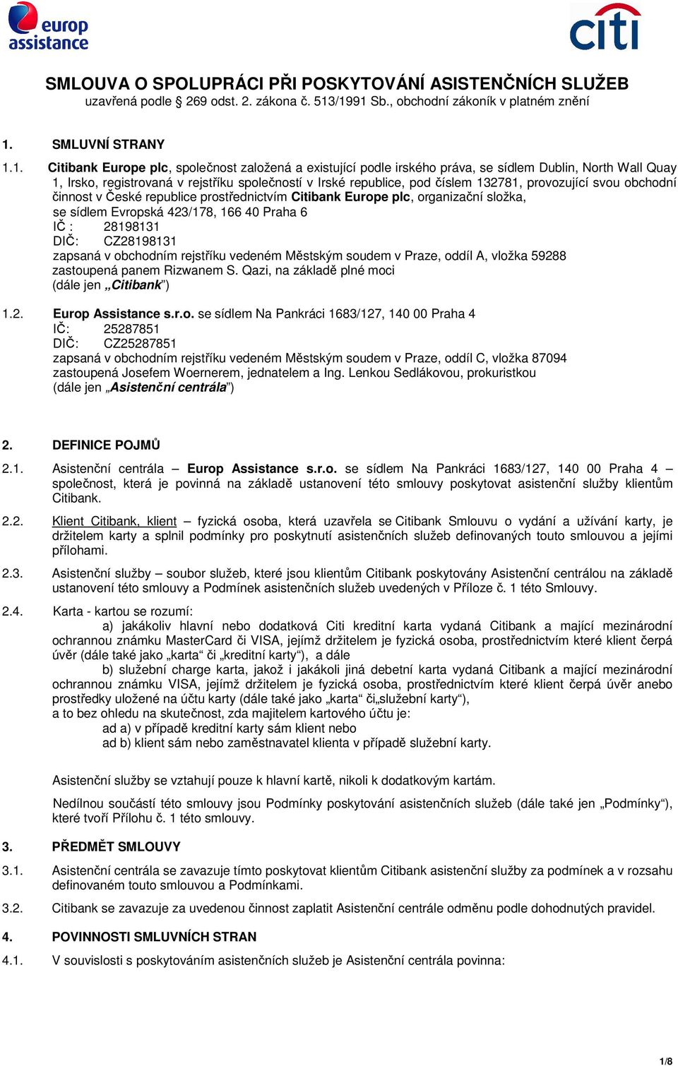 v rejstříku společností v Irské republice, pod číslem 132781, provozující svou obchodní činnost v České republice prostřednictvím Citibank Europe plc, organizační složka, se sídlem Evropská 423/178,