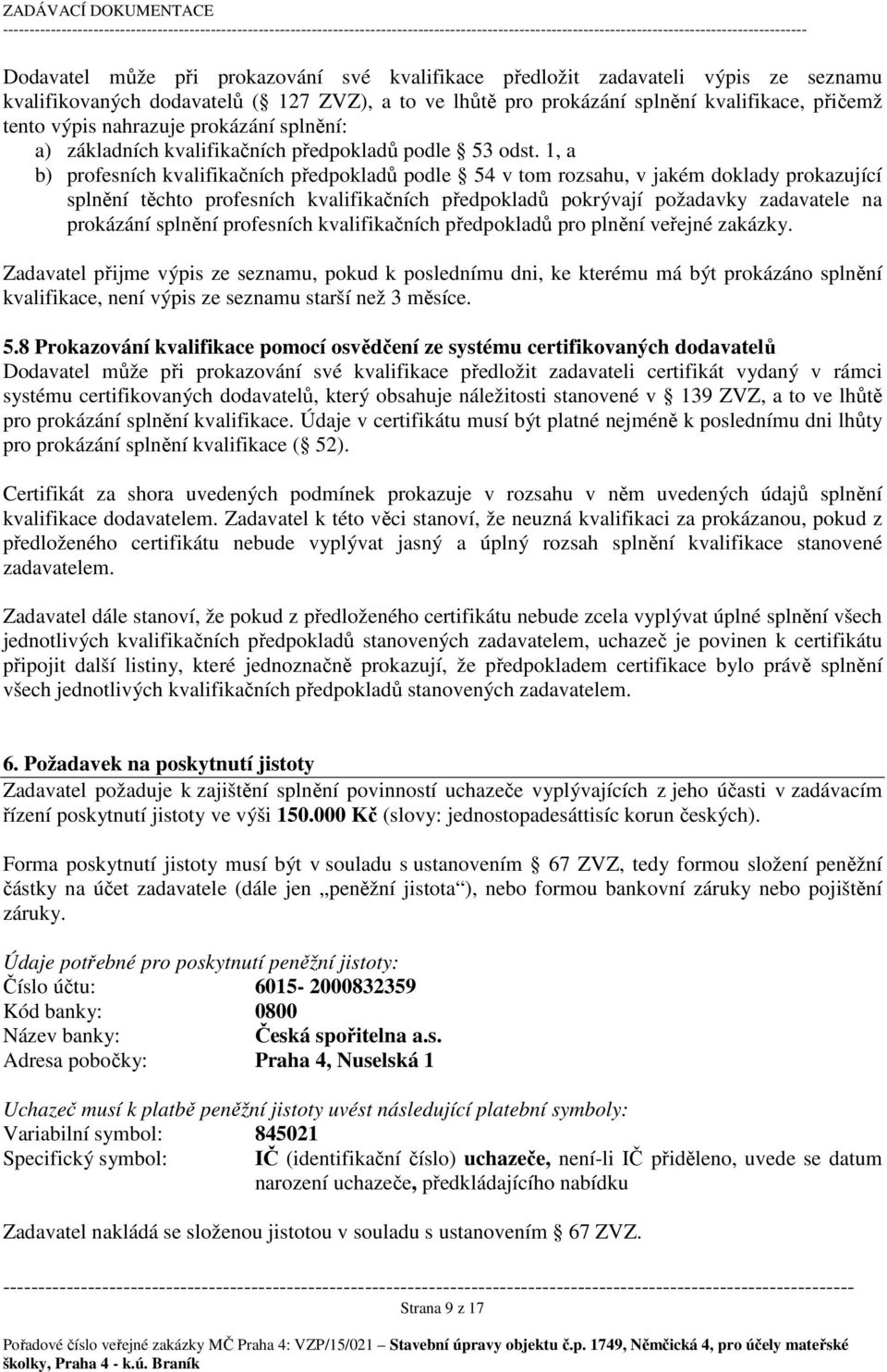 1, a b) profesních kvalifikačních předpokladů podle 54 v tom rozsahu, v jakém doklady prokazující splnění těchto profesních kvalifikačních předpokladů pokrývají požadavky zadavatele na prokázání