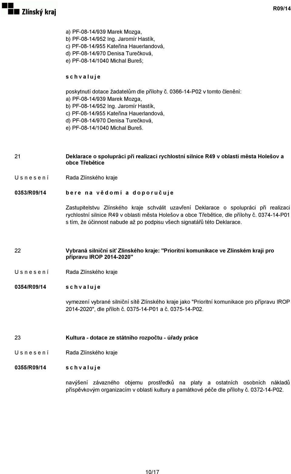 0366-14-P02 v tomto členění:  Jaromír Hastík, c) PF-08-14/955 Kateřina Hauerlandová, d) PF-08-14/970 Denisa Turečková, e) PF-08-14/1040 Michal Bureš.