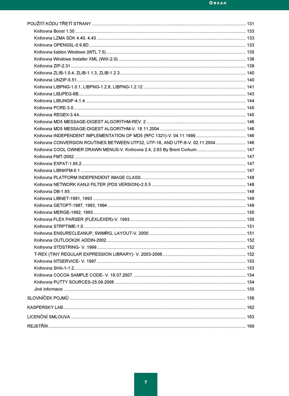 2.12... 141 Knihovna LIBJPEG-6B... 143 Knihovna LIBUNGIF-4.1.4... 144 Knihovna PCRE-3.0... 145 Knihovna REGEX-3.4A... 145 Knihovna MD5 MESSAGE-DIGEST ALGORITHM-REV. 2.