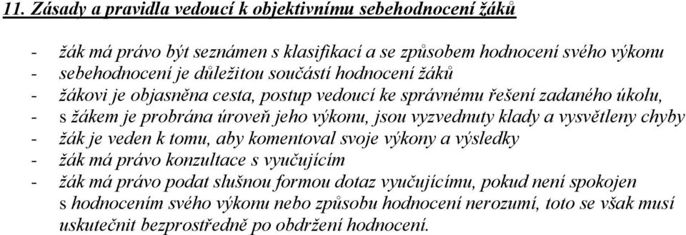 vyzvednuty klady a vysvětleny chyby - žák je veden k tomu, aby komentoval svoje výkony a výsledky - žák má právo konzultace s vyučujícím - žák má právo podat