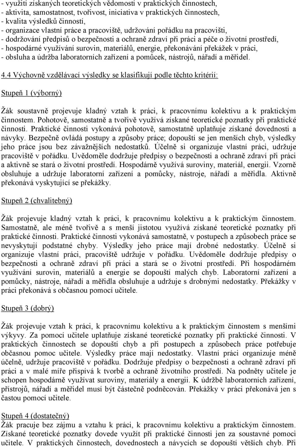 překonávání překážek v práci, - obsluha a údržba laboratorních zařízení a pomůcek, nástrojů, nářadí a měřidel. 4.