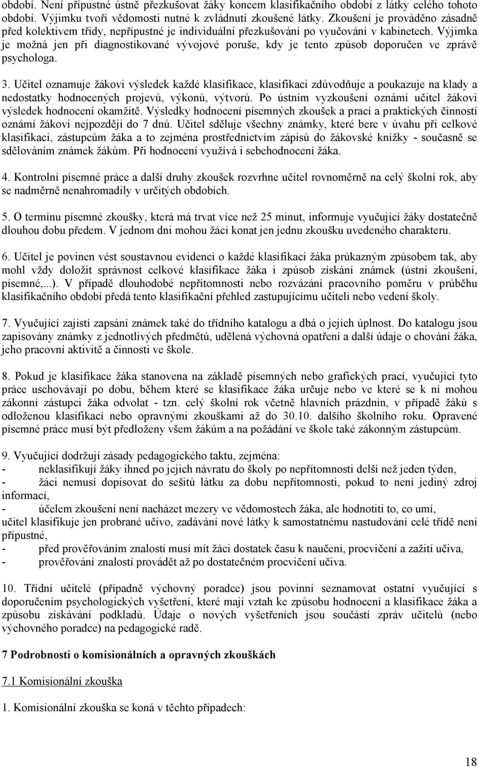 Výjimka je možná jen při diagnostikované vývojové poruše, kdy je tento způsob doporučen ve zprávě psychologa. 3.