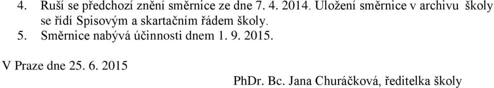 skartačním řádem školy. 5. Směrnice nabývá účinnosti dnem 1.