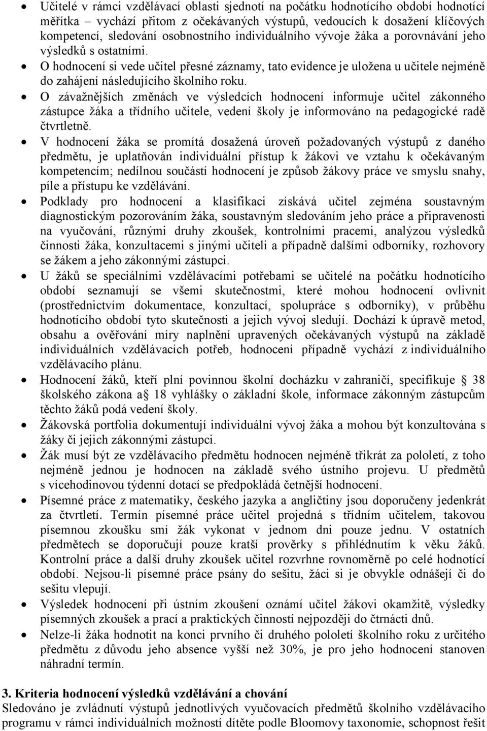 O závažnějších změnách ve výsledcích hodnocení informuje učitel zákonného zástupce žáka a třídního učitele, vedení školy je informováno na pedagogické radě čtvrtletně.