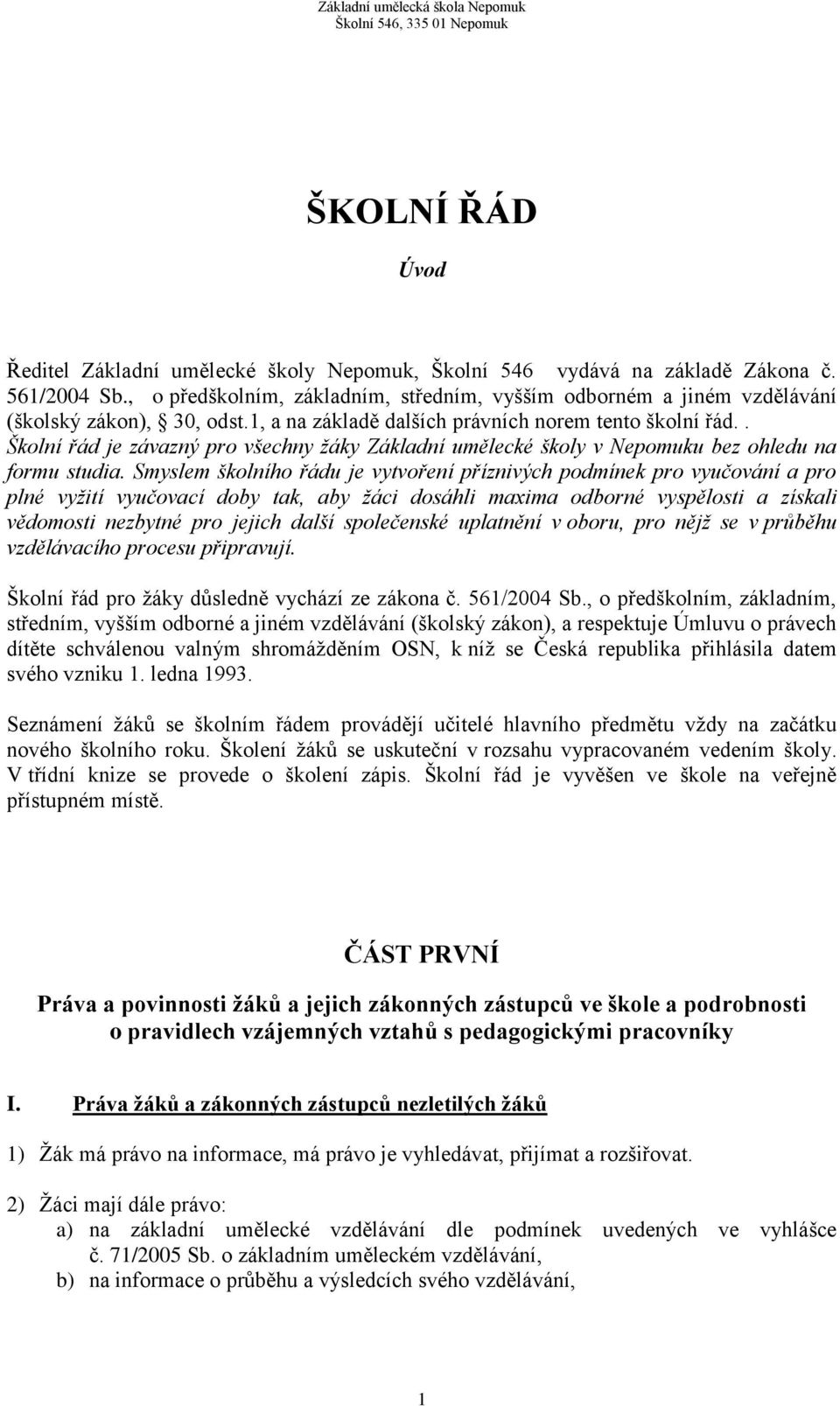 . Školní řád je závazný pro všechny žáky Základní umělecké školy v Nepomuku bez ohledu na formu studia.