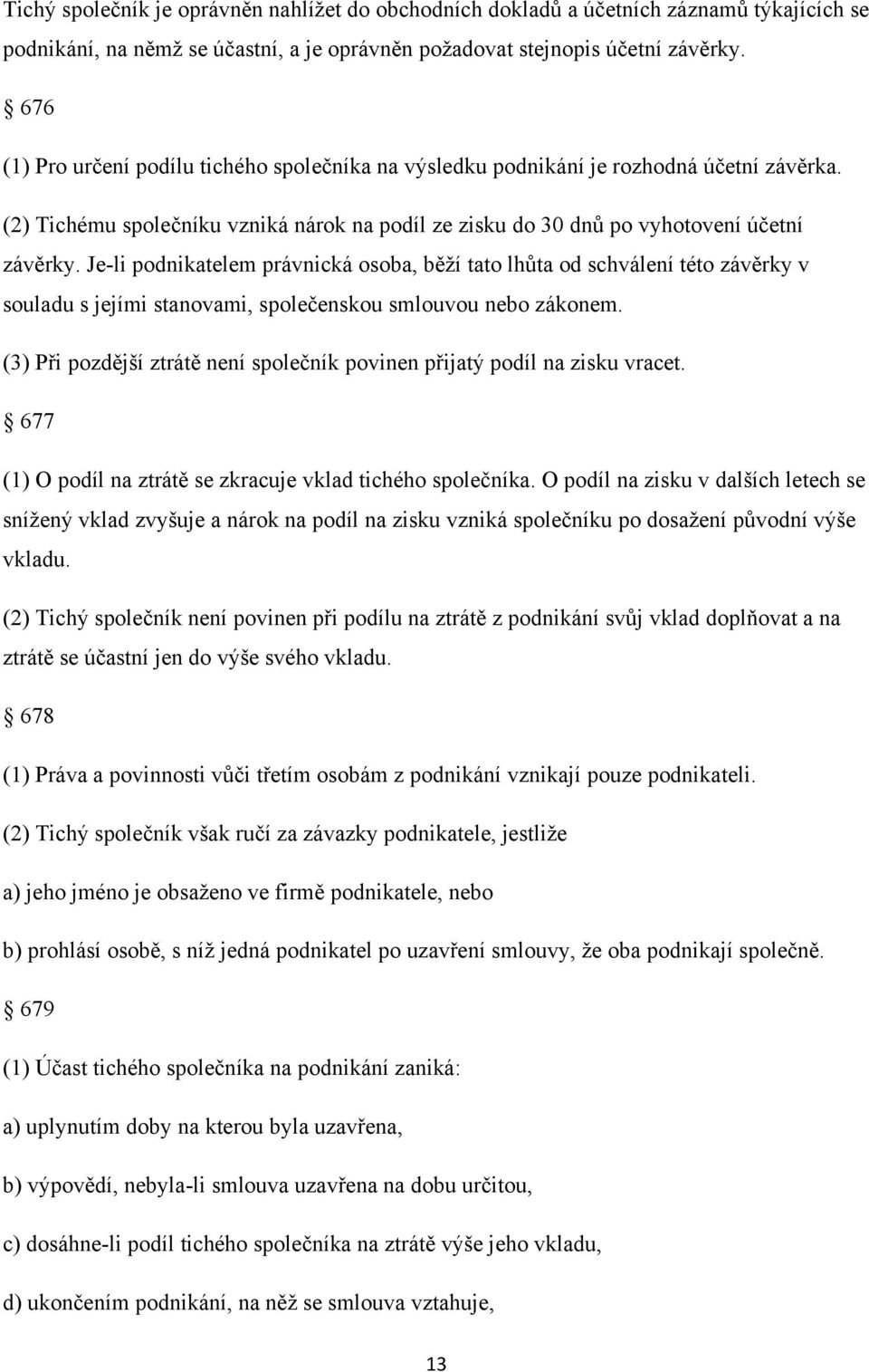 Je-li podnikatelem právnická osoba, běţí tato lhůta od schválení této závěrky v souladu s jejími stanovami, společenskou smlouvou nebo zákonem.