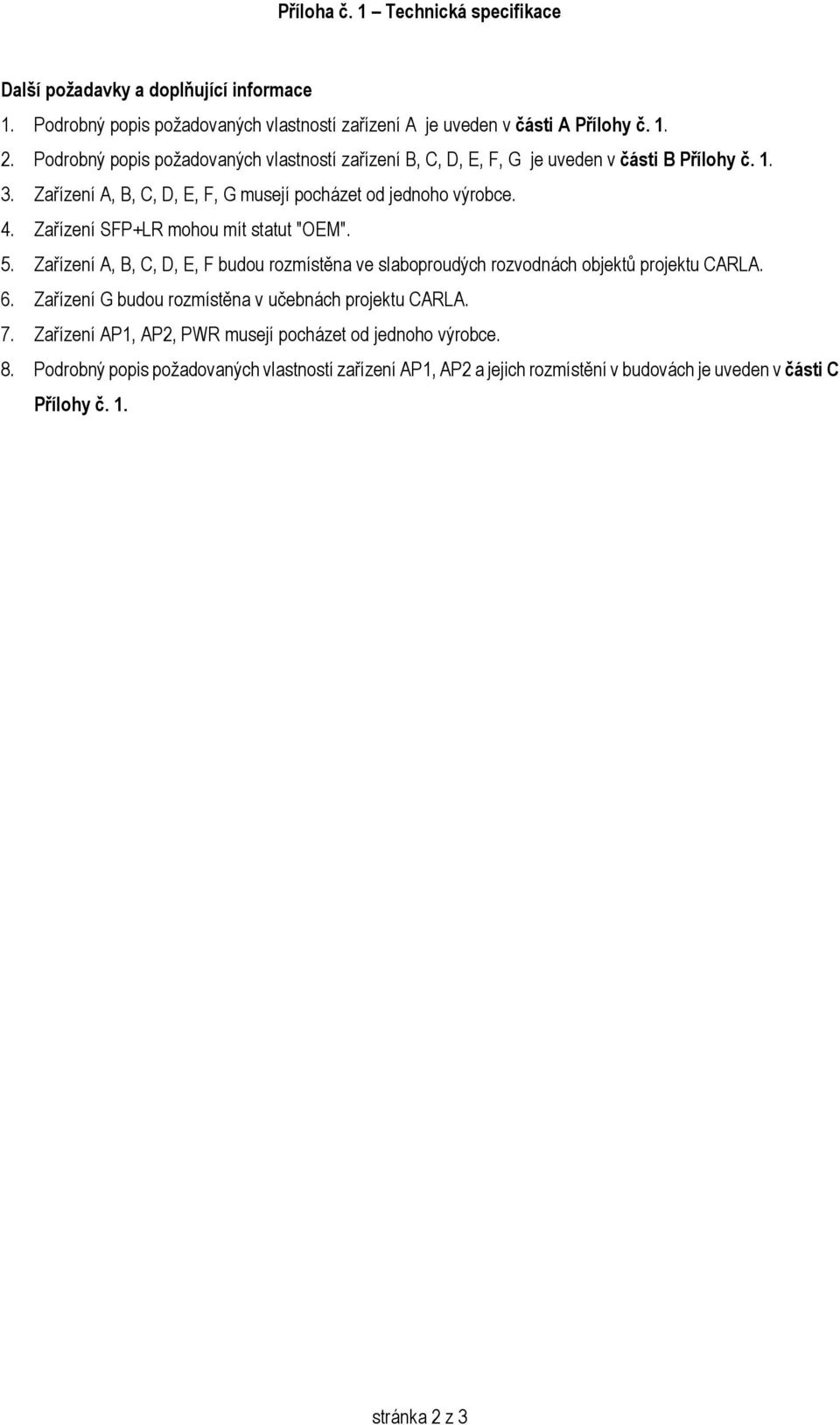 Zařízení SFP+LR mohou mít statut "OEM". 5. Zařízení A, B, C, D, E, F budou rozmístěna ve slaboproudých rozvodnách objektů projektu CARLA. 6.