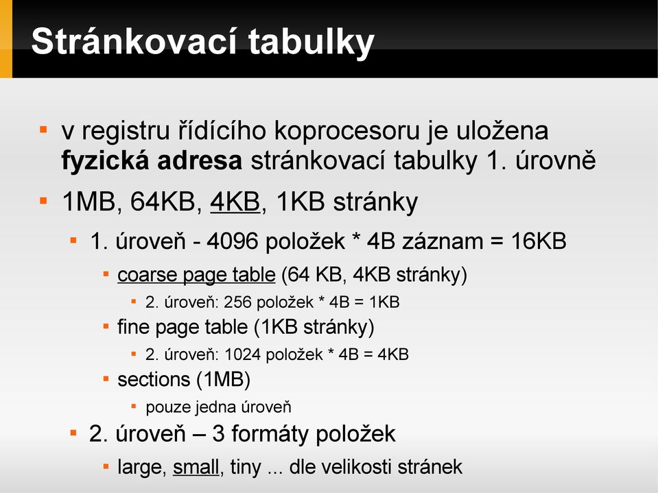 úroveň - 4096 položek * 4B záznam = 16KB coarse page table (64 KB, 4KB stránky) fine page table (1KB