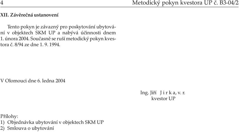 nabývá účinnosti dnem 1. února 2004. Současně se ruší metodický pokyn kvestora č. 8/94 ze dne 1.