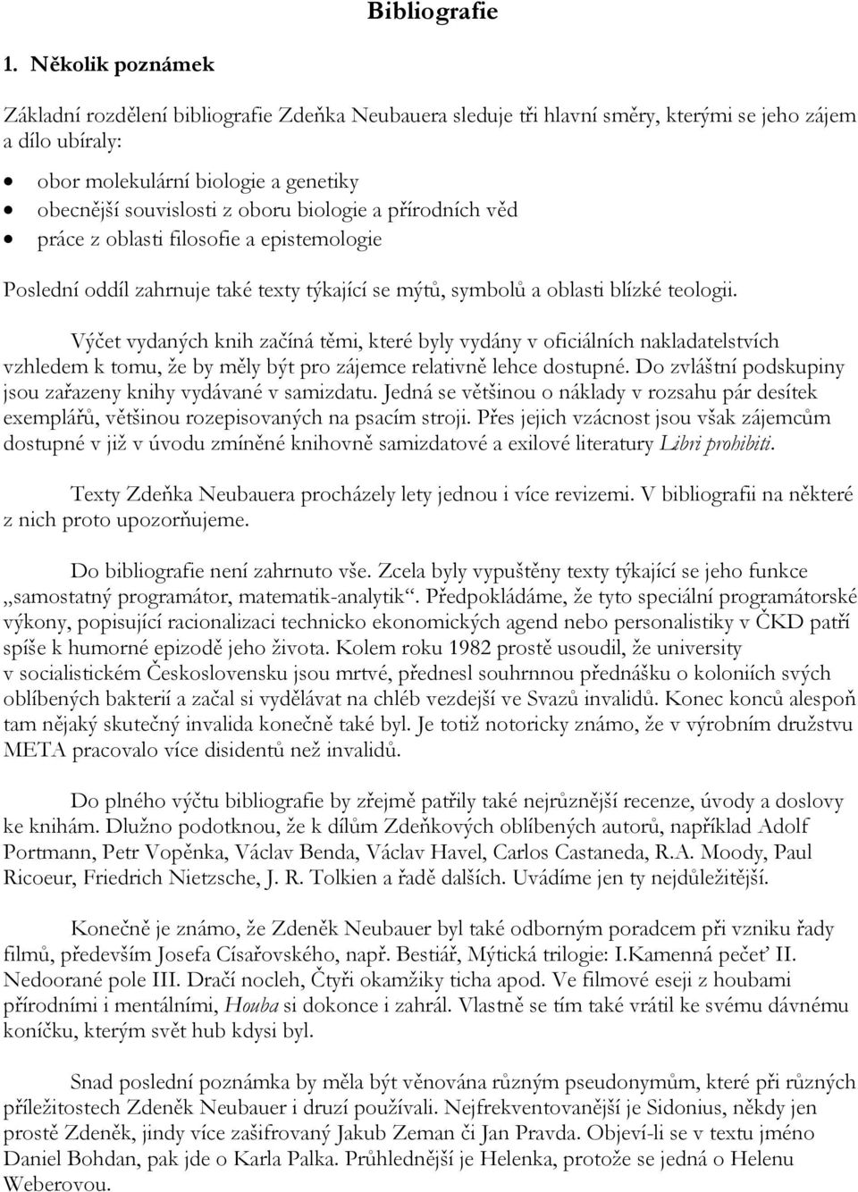 biologie a přírodních věd práce z oblasti filosofie a epistemologie Poslední oddíl zahrnuje také texty týkající se mýtů, symbolů a oblasti blízké teologii.