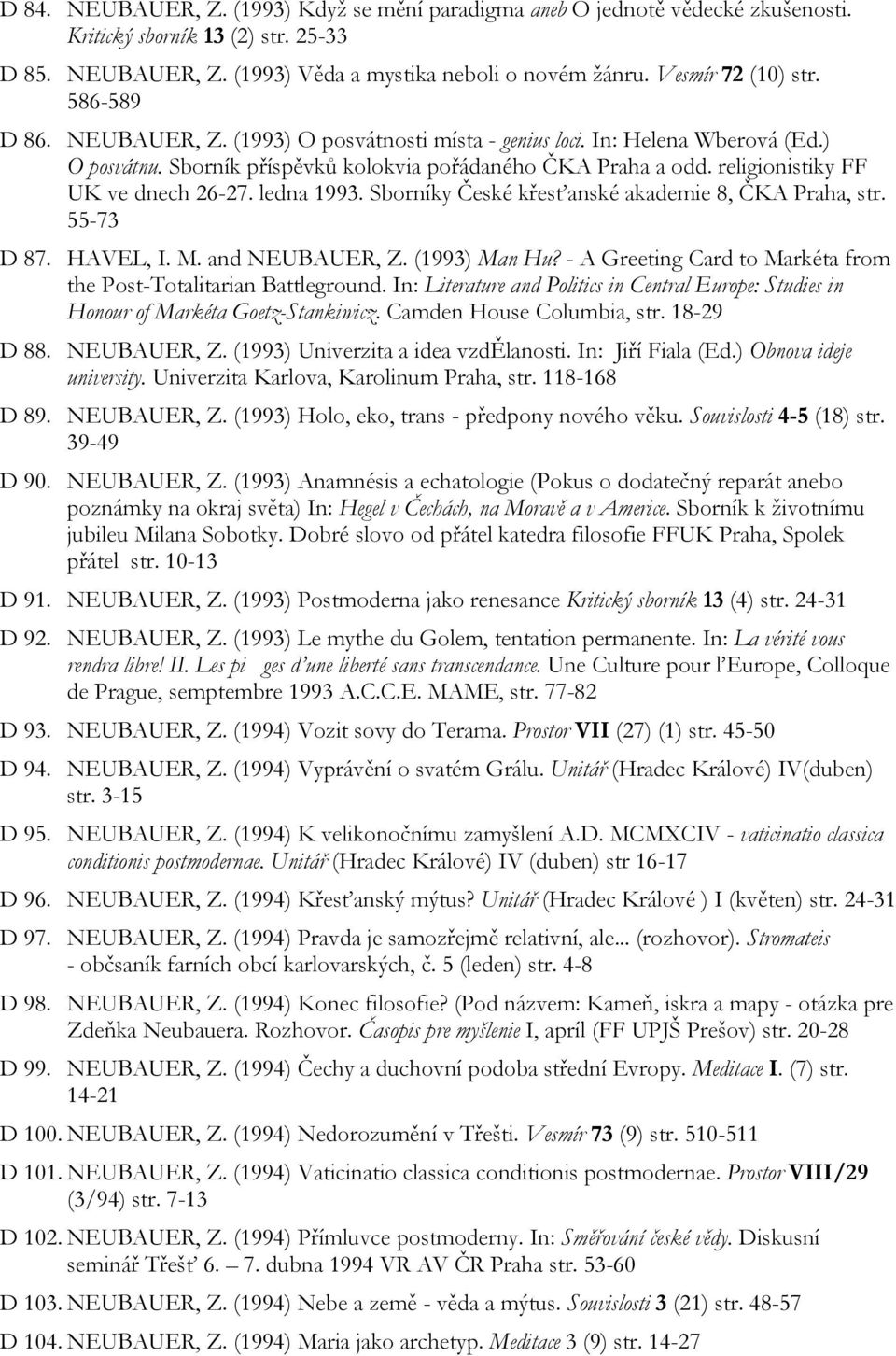 religionistiky FF UK ve dnech 26-27. ledna 1993. Sborníky České křesťanské akademie 8, ČKA Praha, str. 55-73 D 87. HAVEL, I. M. and NEUBAUER, Z. (1993) Man Hu?