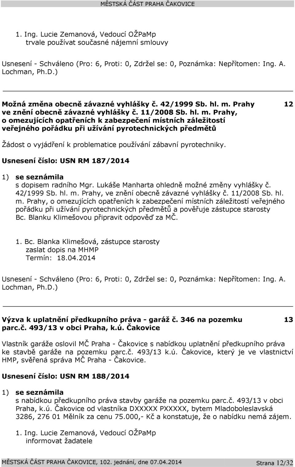 Prahy, o omezujících opatřeních k zabezpečení místních záležitostí veřejného pořádku při užívání pyrotechnických předmětů 12 Žádost o vyjádření k problematice používání zábavní pyrotechniky.