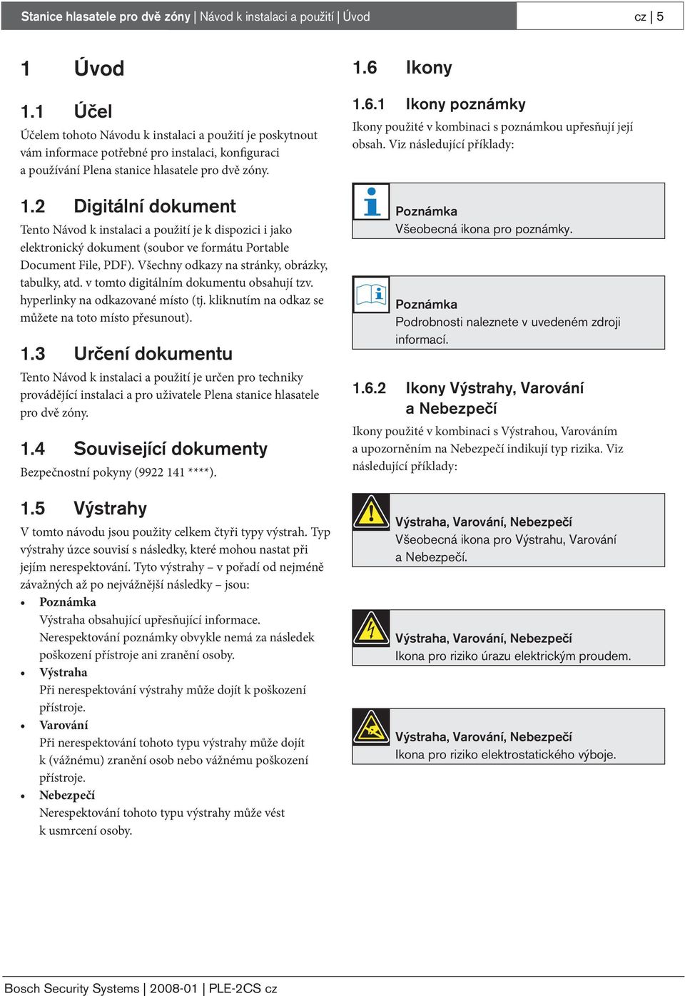 2 Digitální dokument Tento Návod k instalaci a použití je k dispozici i jako elektronický dokument (soubor ve formátu Portable Document File, PDF). Všechny odkazy na stránky, obrázky, tabulky, atd.