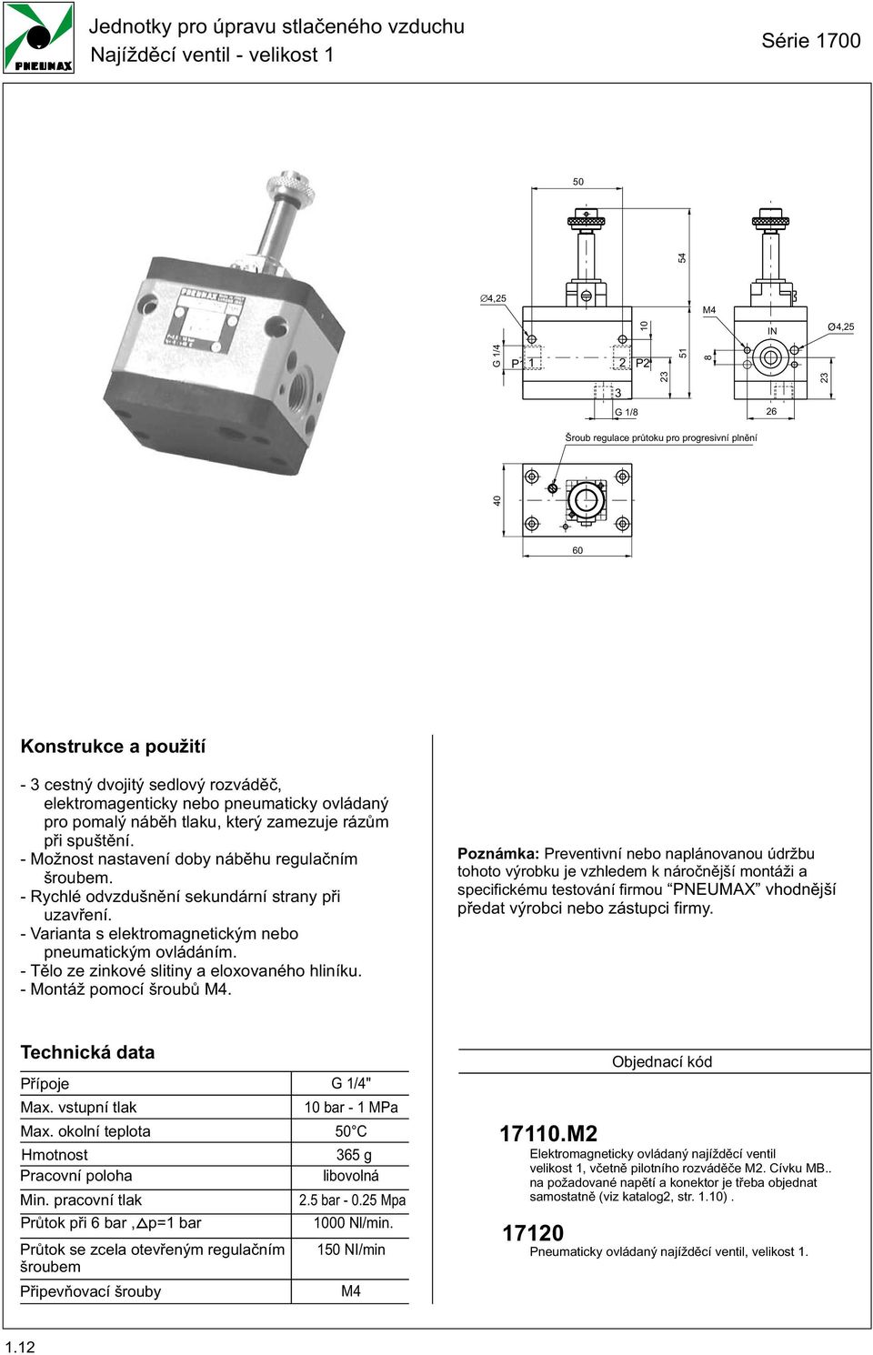 - Varianta s elektromagnetickým nebo pneumatickým ovládáním. - Tìlo ze zinkové slitiny a eloxovaného hliníku. - Montáž pomocí šroubù M.