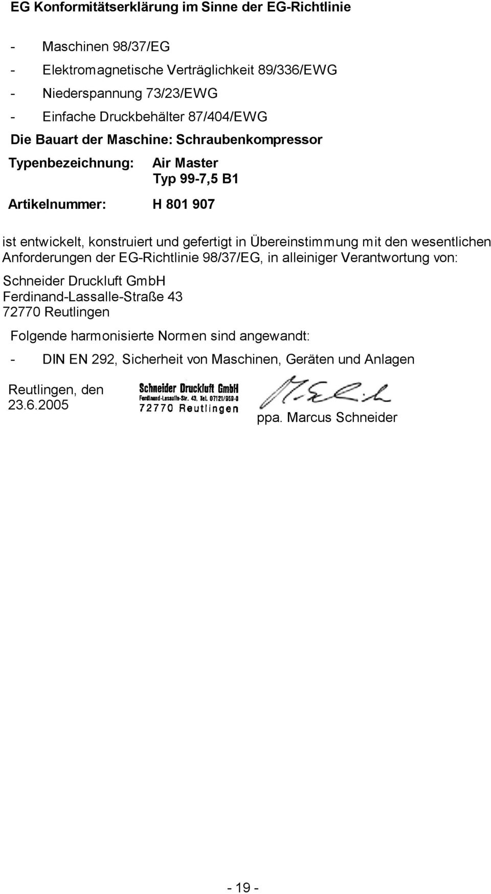 gefertigt in Übereinstimmung mit den wesentlichen Anforderungen der EG-Richtlinie 98/37/EG, in alleiniger Verantwortung von: Schneider Druckluft GmbH