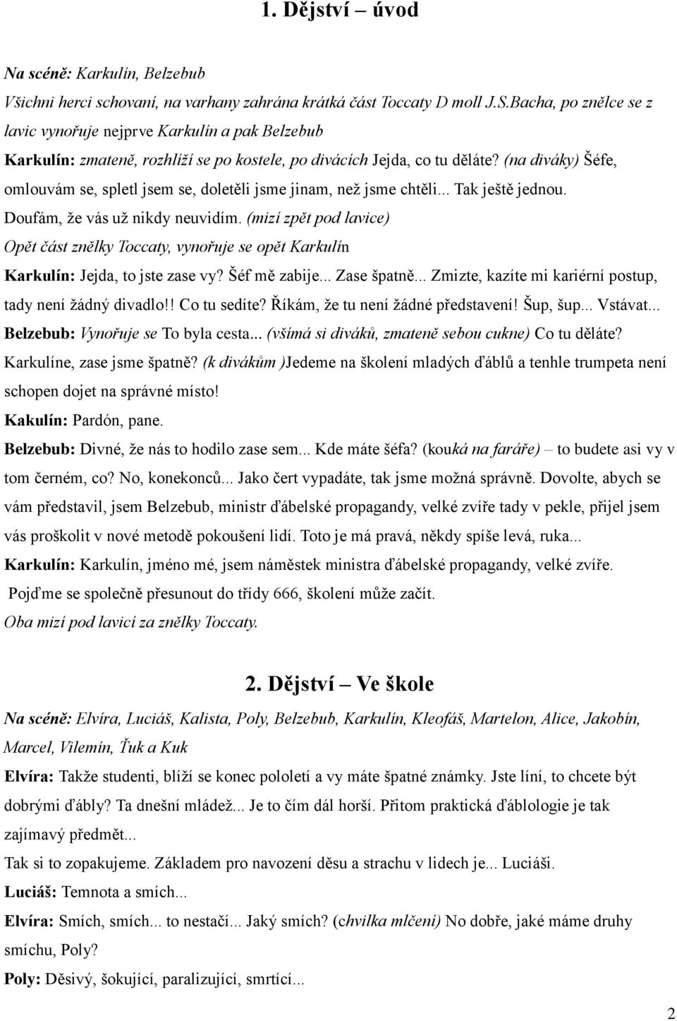 (na diváky) Šéfe, omlouvám se, spletl jsem se, doletěli jsme jinam, než jsme chtěli... Tak ještě jednou. Doufám, že vás už nikdy neuvidím.