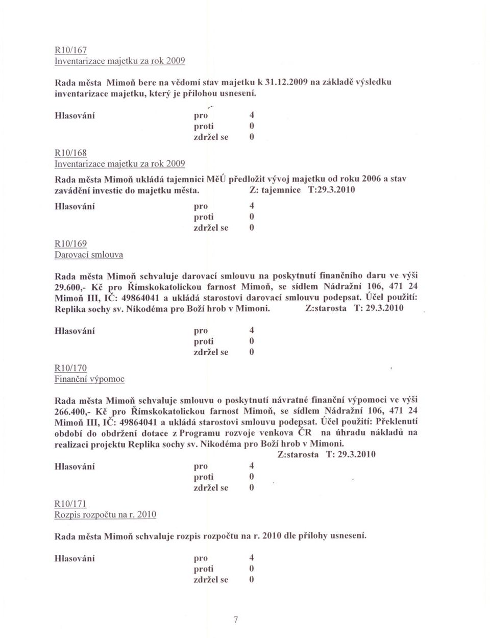 .2010 RI0/169 Darovací smlouva Rada mesta Mimon schvaluje darovací smlouvu na poskytnutí financního daru ve výši 29.