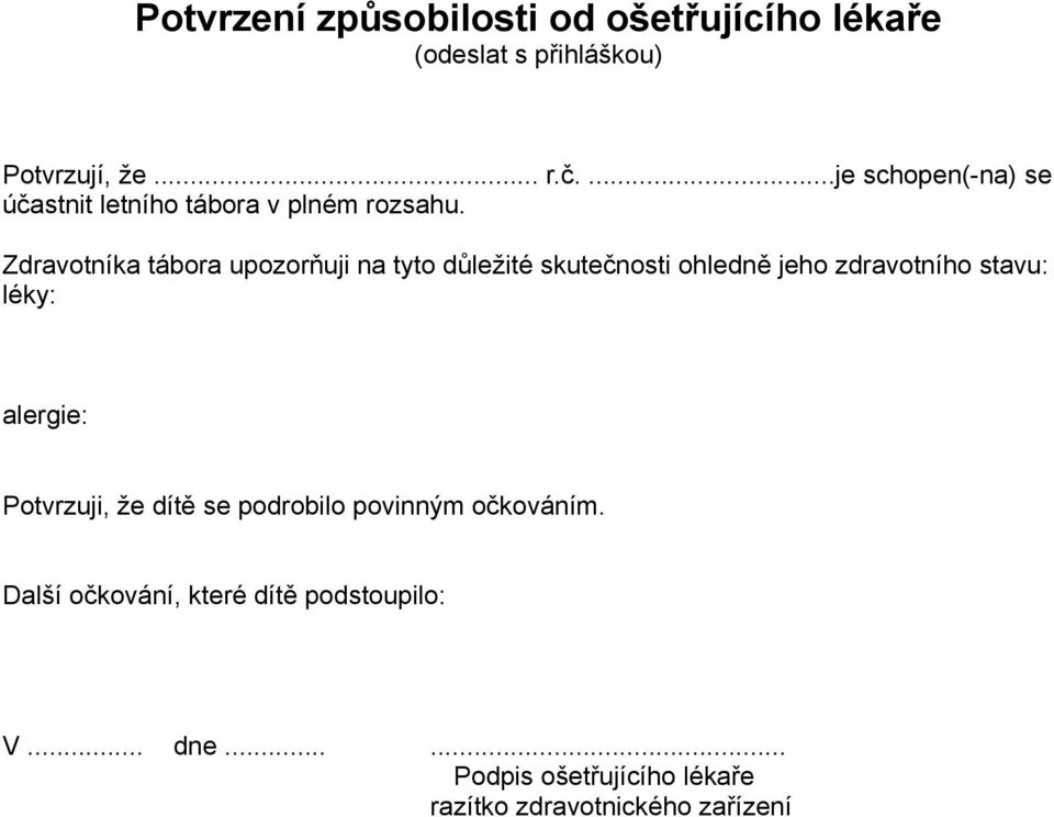 Zdravotníka tábora upozorňuji na tyto důležité skutečnosti ohledně jeho zdravotního stavu: léky: alergie: