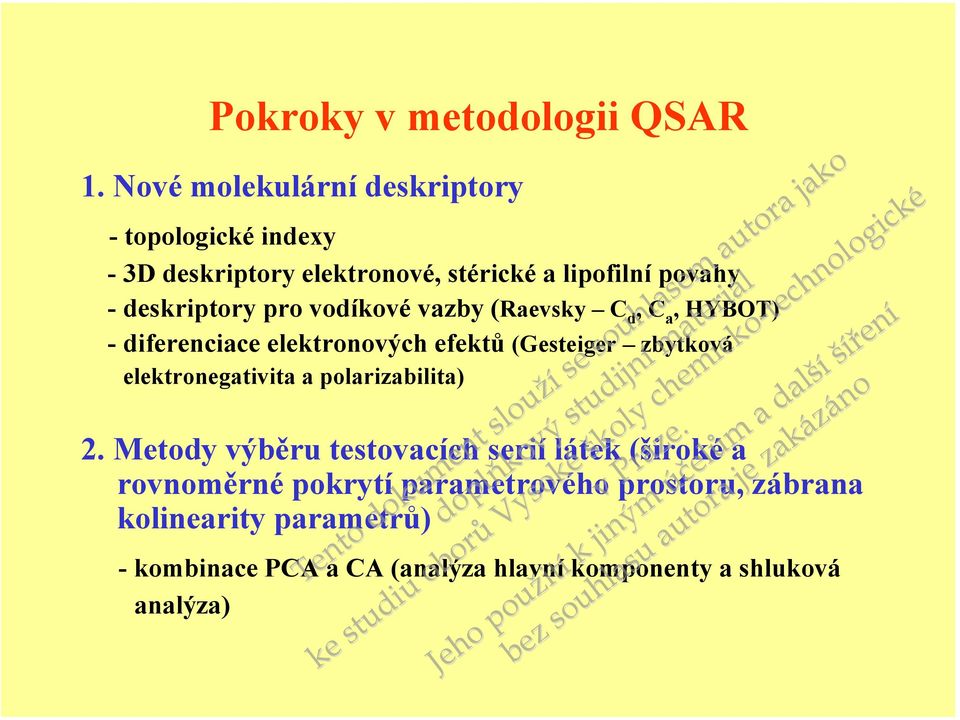 Nové molekulární deskriptory - topologické indexy - 3D deskriptory elektrové, stérické a lipofilní povahy - deskriptory pro vodíkové vazby (Raevsky C