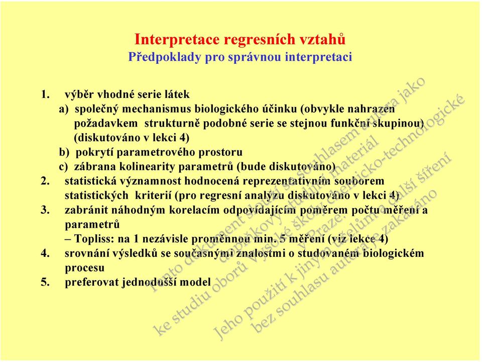 prostoru c) zábrana kolinearity parametrů (bude diskutová) 2. statistických kriterií (pro regresní analýzu diskutová v lekci 4) statistická významst hodcená reprezentativním souborem 3.