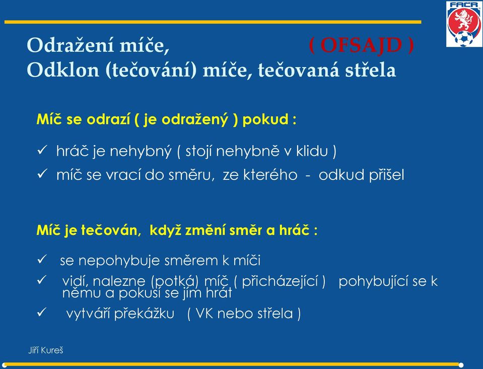 přišel Míč je tečován, když změní směr a hráč : se nepohybuje směrem k míči vidí, nalezne