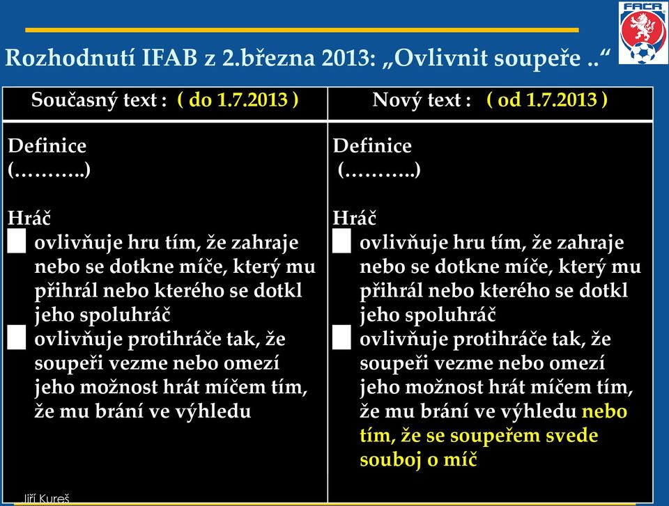 vezme nebo omezí jeho možnost hrát míčem tím, že mu brání ve výhledu Definice (.