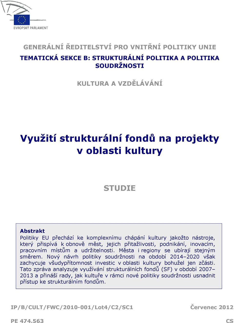 Města i regiony se ubírají stejným směrem. Nový návrh politiky soudržnosti na období 2014 2020 však zachycuje všudypřítomnost investic v oblasti kultury bohužel jen zčásti.