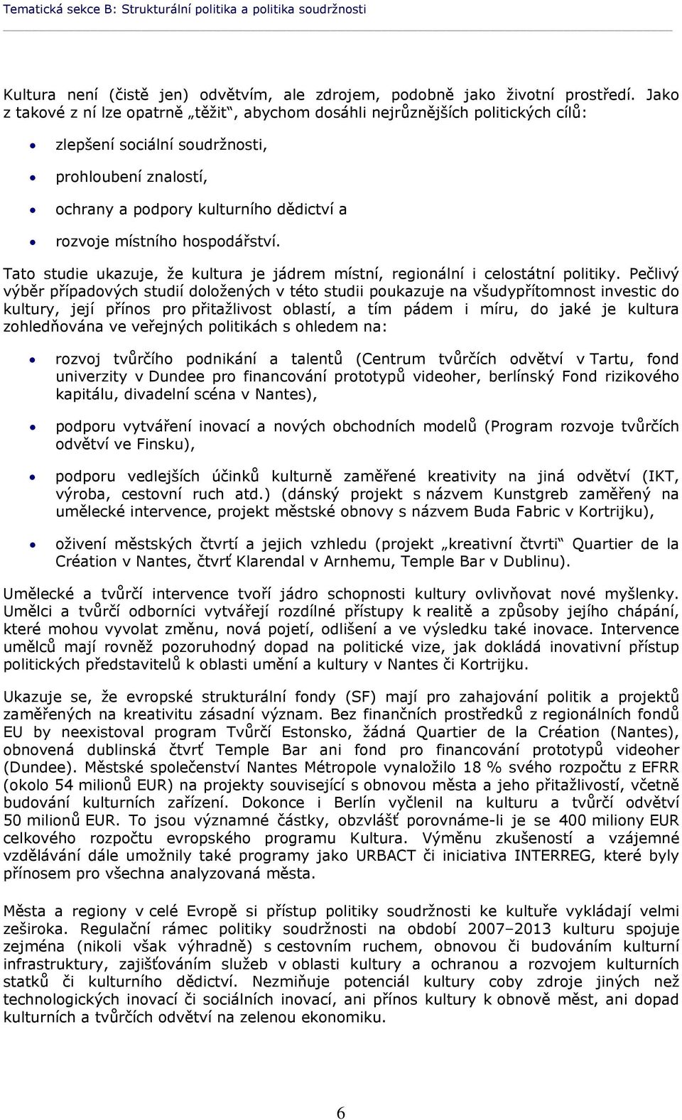 hospodářství. Tato studie ukazuje, že kultura je jádrem místní, regionální i celostátní politiky.