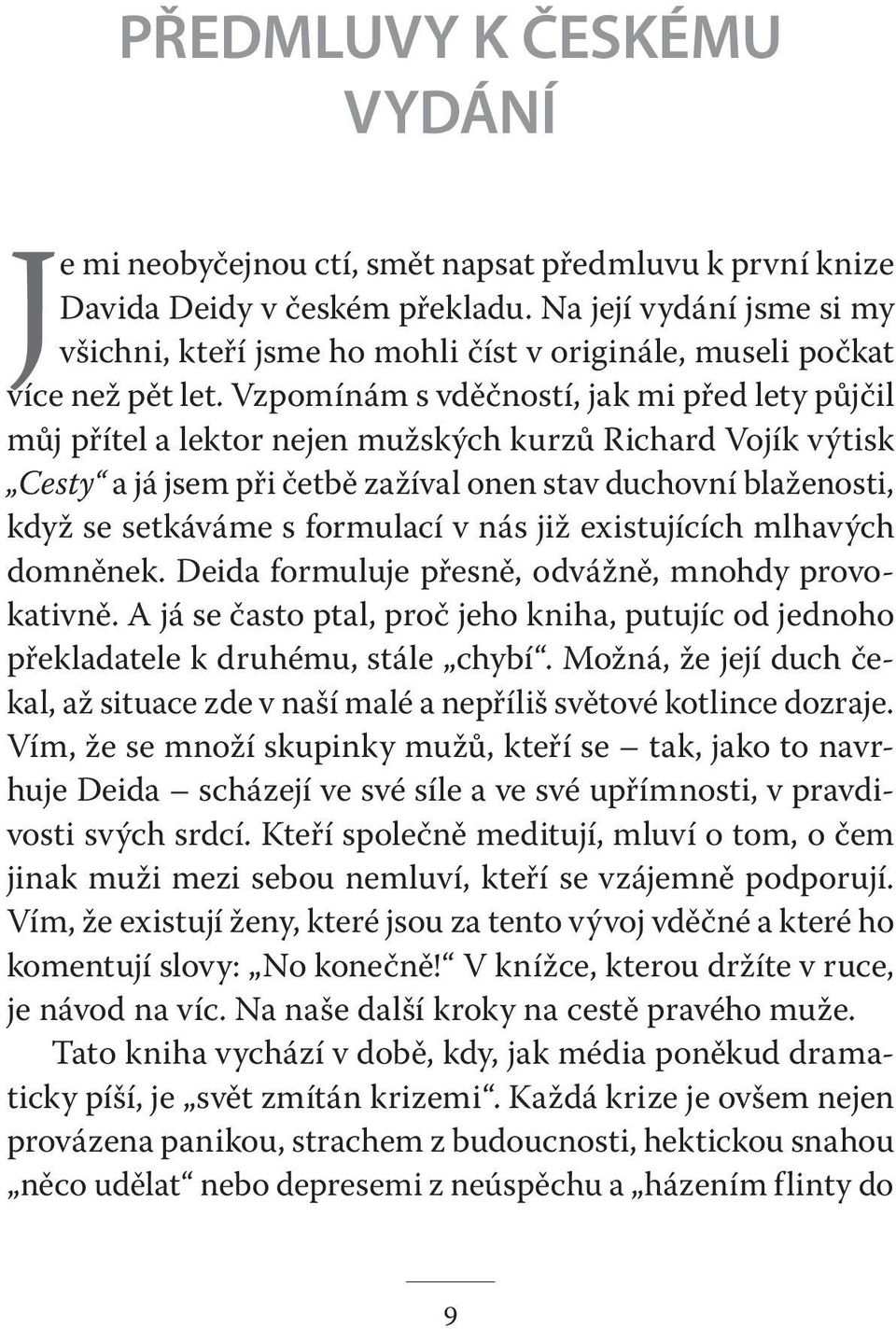 Vzpomínám s vděčností, jak mi před lety půjči l můj přítel a lektor nejen mužských kurzů Richard Vojík výtisk Cesty a já jsem při četbě zažíval onen stav duchovní blaženosti, když se setkáváme s