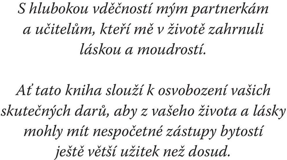 Ať tato kniha slouží k osvobození vašich skutečných darů, aby